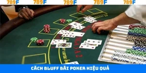 Cách Bluff Bài Poker Hiệu Quả - Bí Quyết Đỉnh Cao Từ 789F