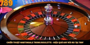 Chiến Thuật Martingale Trong Roulette - Hiệu Quả Hay Rủi Ro Tại 789F