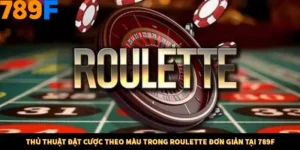 Thủ Thuật Đặt Cược Theo Màu Trong Roulette Đơn Giản Tại 789F