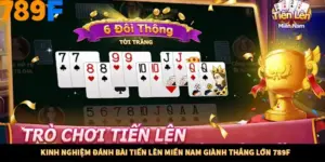 Tiến Lên Miền Nam - Game Bài Đổi Thưởng Hấp Dẫn Nhất 789F
